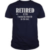 Retired Worked My Whole Life for This Shirt Retirement Gift