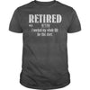 Retired Worked My Whole Life for This Shirt Retirement Gift