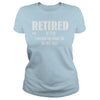 Retired Worked My Whole Life for This Shirt Retirement Gift