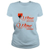 I WILL DRINK WINE HERE OR THERE I WILL DRINK WINE EVERYWHERE