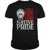 NATIVE AMERICAN T SHIRT STILL HERE STILL STRONG NATIVE PRIDE