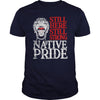 NATIVE AMERICAN T SHIRT STILL HERE STILL STRONG NATIVE PRIDE