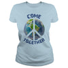 COME TOGETHER EARTH LOVE - PEACE ON EARTH WORLD PEACE T SHIRT