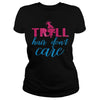 TROLL HAIR DONT CARE FUNNY T SHIRT