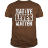 NATIVE AMERICAN T SHIRT NATIVE LIVES MATTER SHIRT