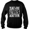 NATIVE AMERICAN T SHIRT NATIVE LIVES MATTER SHIRT