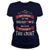 I AM NOT AFRAID OF THE SHADOWS BECAUSE MY FATHER IS THE LIGHT
