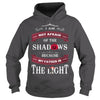 I AM NOT AFRAID OF THE SHADOWS BECAUSE MY FATHER IS THE LIGHT