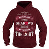 I AM NOT AFRAID OF THE SHADOWS BECAUSE MY FATHER IS THE LIGHT