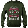I AM NOT AFRAID OF THE SHADOWS BECAUSE MY FATHER IS THE LIGHT