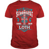 If you are a LOTH then this shirt is for you! Whether you were born into it or were lucky enough to marry in show your pride by getting this shirt today. Makes a perfect gift!