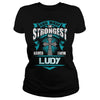 If you are a LUDY then this shirt is for you! Whether you were born into it or were lucky enough to marry in show your pride by getting this shirt today. Makes a perfect gift!