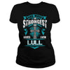 If you are a LULL then this shirt is for you! Whether you were born into it or were lucky enough to marry in show your pride by getting this shirt today. Makes a perfect gift!