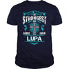 If you are a LUPA then this shirt is for you! Whether you were born into it or were lucky enough to marry in show your pride by getting this shirt today. Makes a perfect gift!