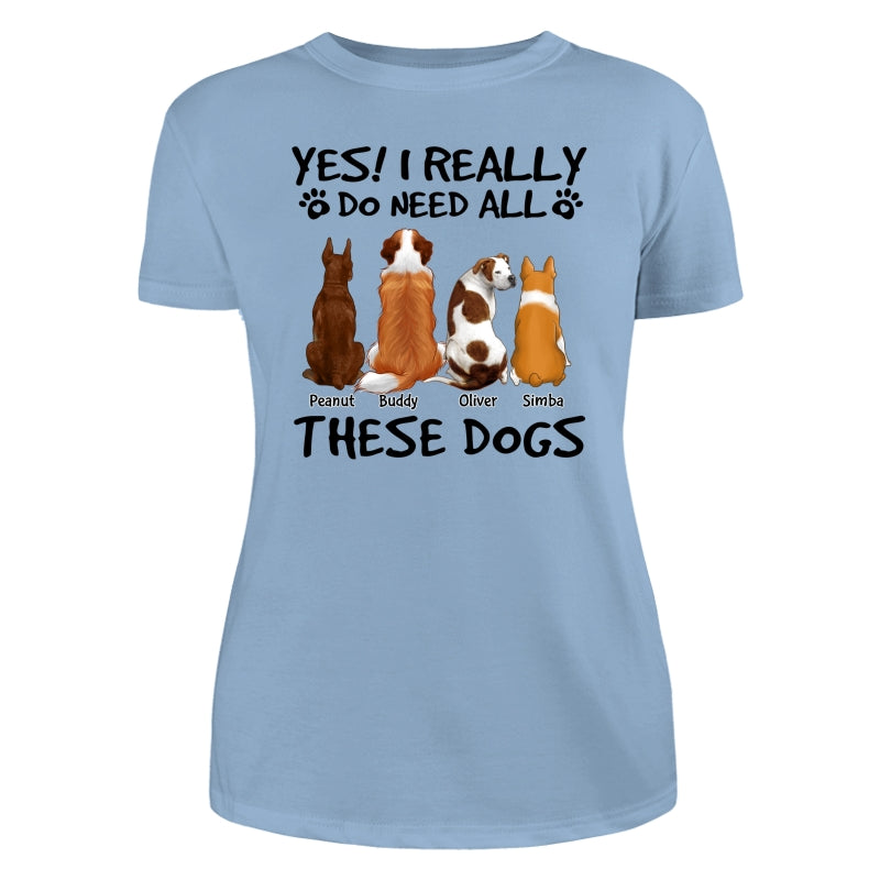 DEMO_Yes I Do Need All These Dogs Back View Personalized Shirt (Copy)