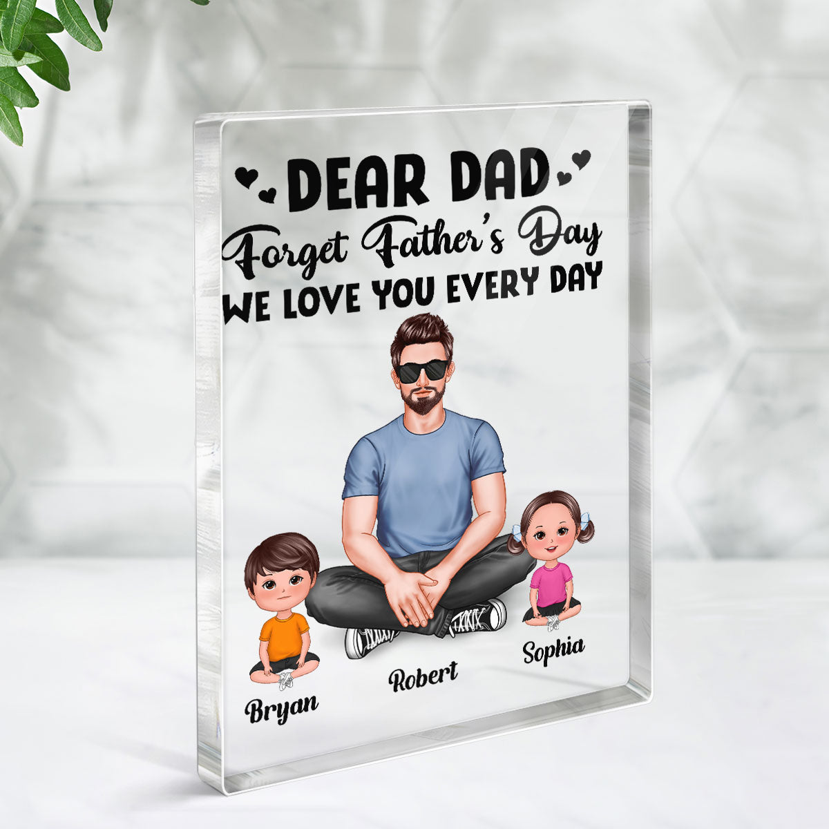 Realistic Man Sitting Dear Dad Forget Father‘s Day Love You Every Day Personalized Vertical Acrylic Block Plaque