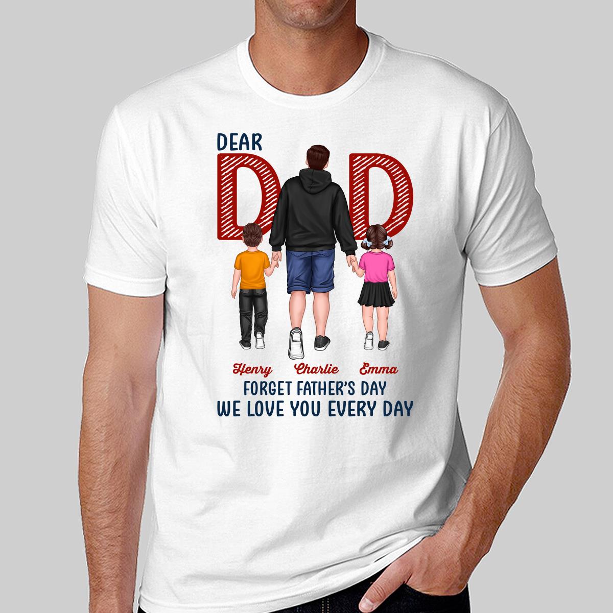 Dear Dad Forget Father‘s Day Back View Dad And Son Daughter Kids Walking Personalized Shirt