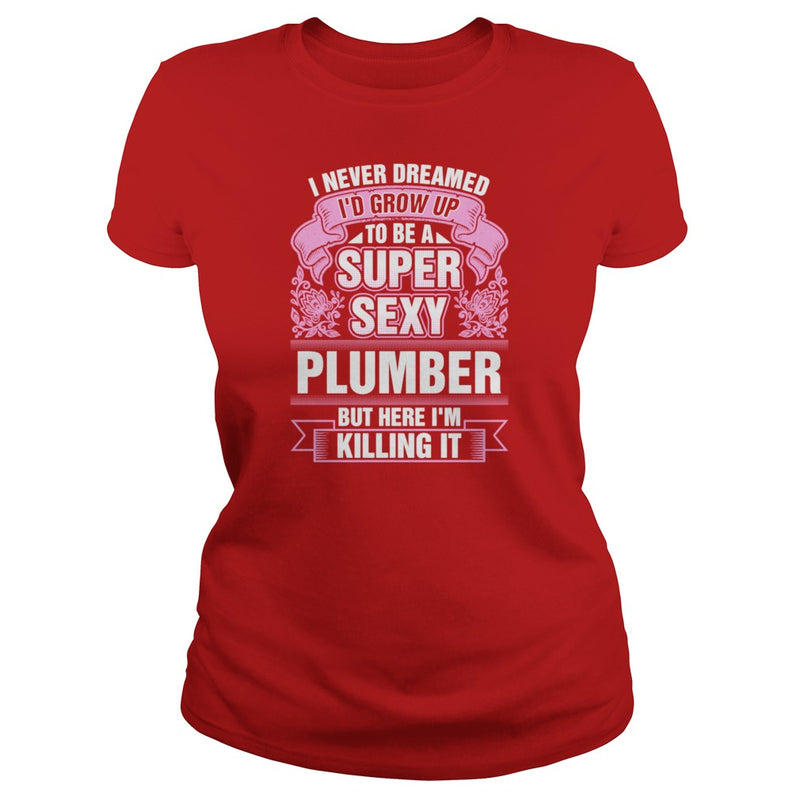 Super Sexy Plumber Killing It T-Shirts