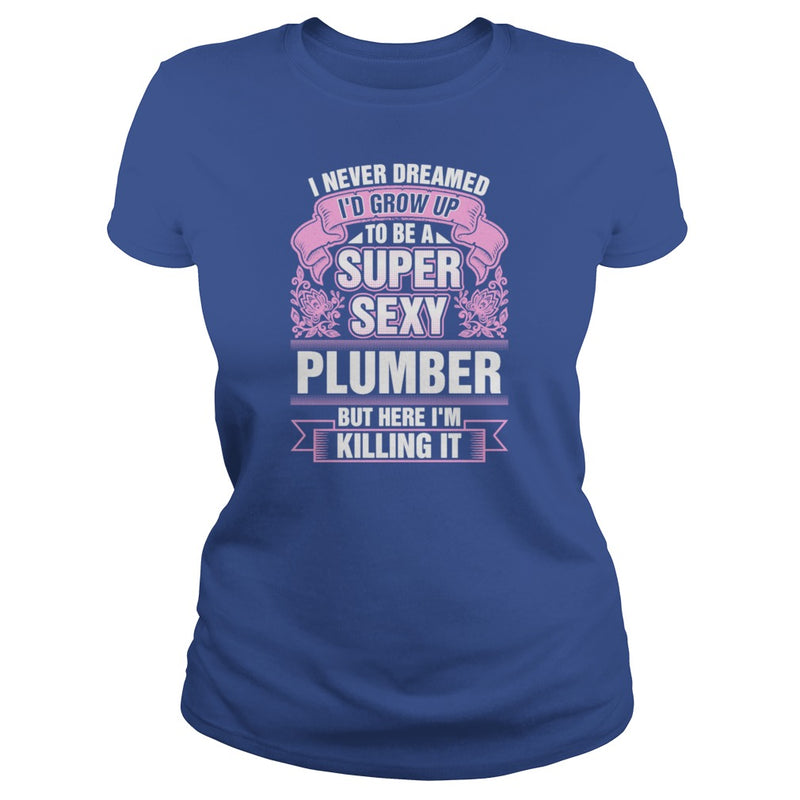 Super Sexy Plumber Killing It T-Shirts