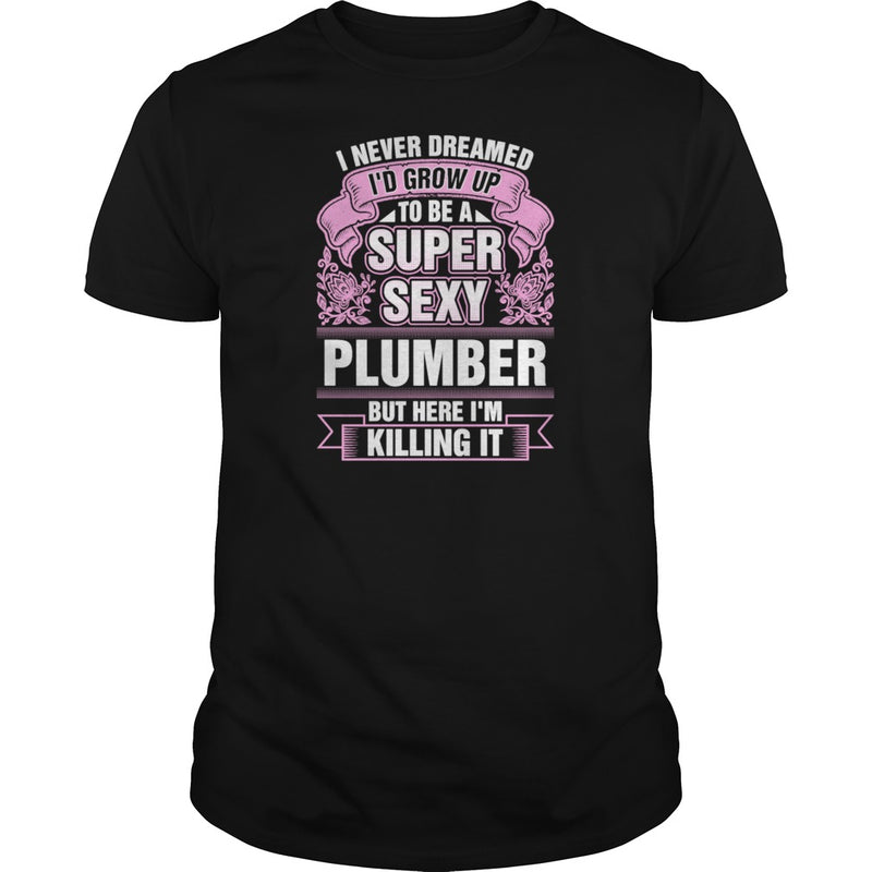 Super Sexy Plumber Killing It T-Shirts