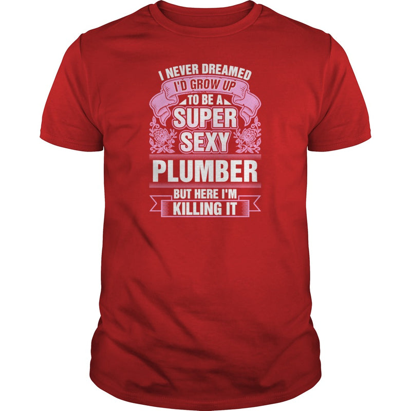 Super Sexy Plumber Killing It T-Shirts