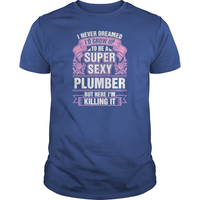 Super Sexy Plumber Killing It T-Shirts