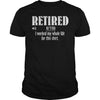 Retired Worked My Whole Life for This Shirt Retirement Gift