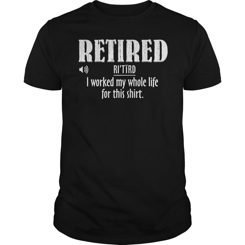 Retired Worked My Whole Life for This Shirt Retirement Gift
