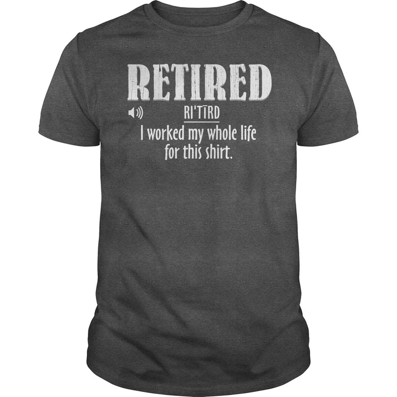 Retired Worked My Whole Life for This Shirt Retirement Gift