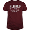 Retired Worked My Whole Life for This Shirt Retirement Gift
