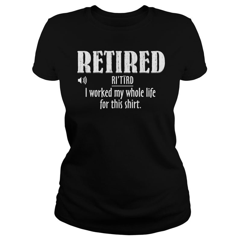 Retired Worked My Whole Life for This Shirt Retirement Gift