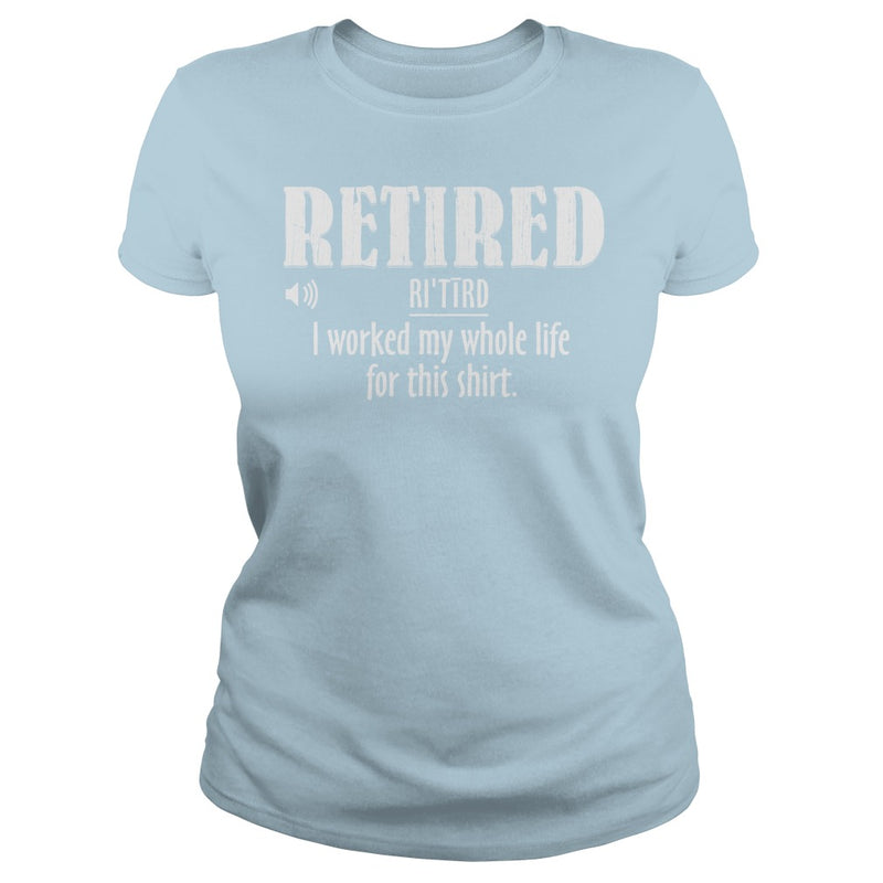 Retired Worked My Whole Life for This Shirt Retirement Gift