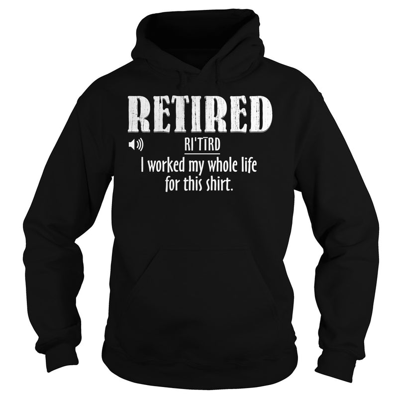Retired Worked My Whole Life for This Shirt Retirement Gift