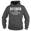 Retired Worked My Whole Life for This Shirt Retirement Gift