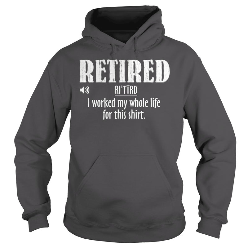 Retired Worked My Whole Life for This Shirt Retirement Gift