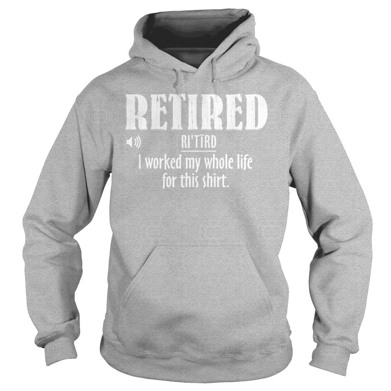 Retired Worked My Whole Life for This Shirt Retirement Gift