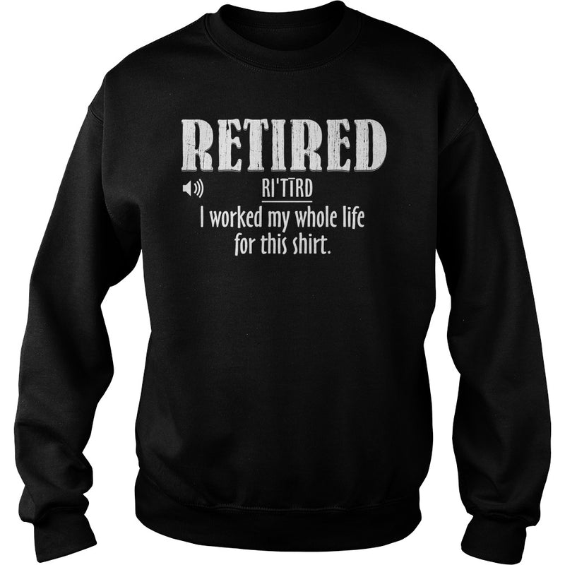 Retired Worked My Whole Life for This Shirt Retirement Gift