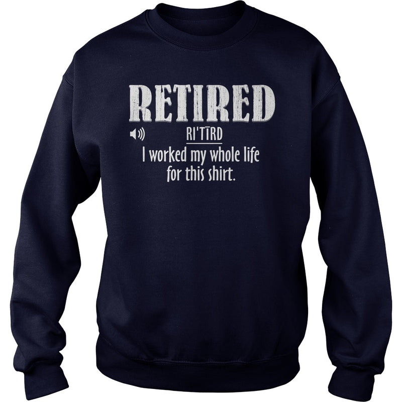 Retired Worked My Whole Life for This Shirt Retirement Gift