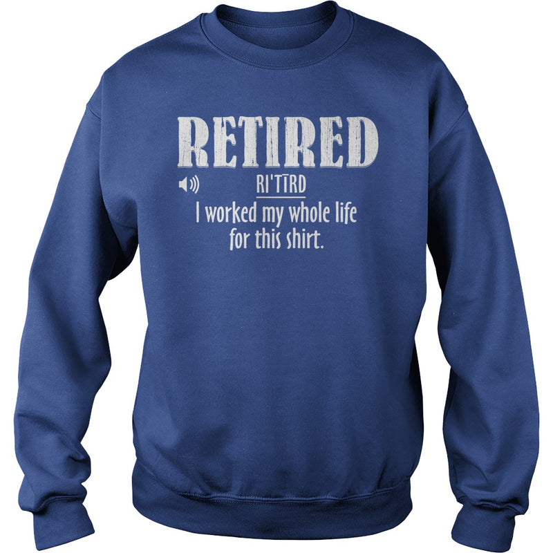 Retired Worked My Whole Life for This Shirt Retirement Gift