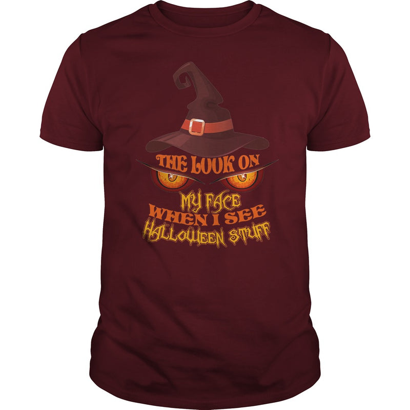 THE LOOK ON MY FACE WHEN I SEE HALLOWEEN STUFF T SHIRT