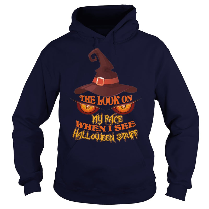 THE LOOK ON MY FACE WHEN I SEE HALLOWEEN STUFF T SHIRT