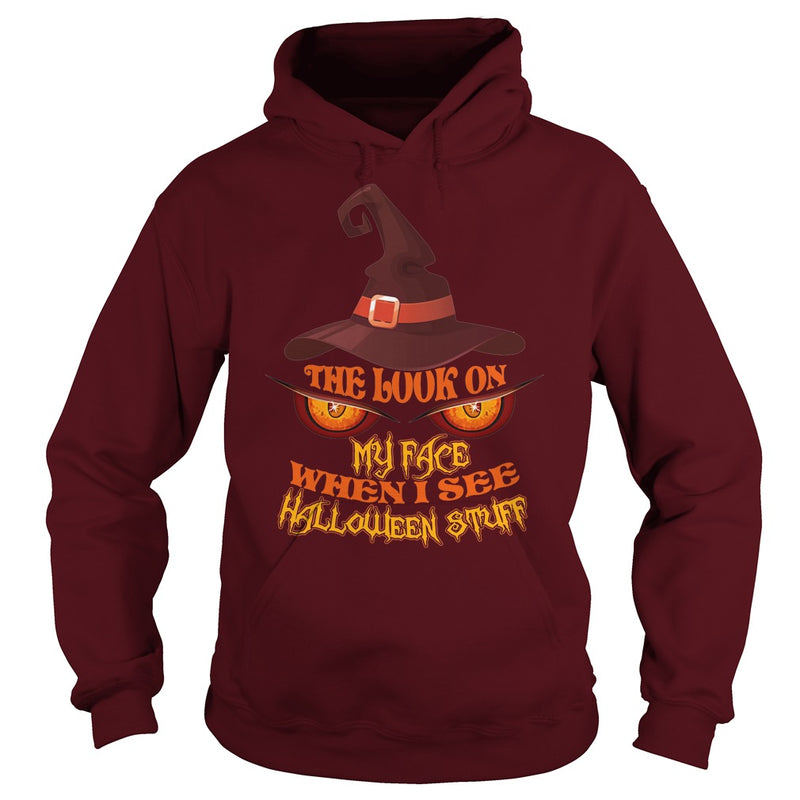 THE LOOK ON MY FACE WHEN I SEE HALLOWEEN STUFF T SHIRT