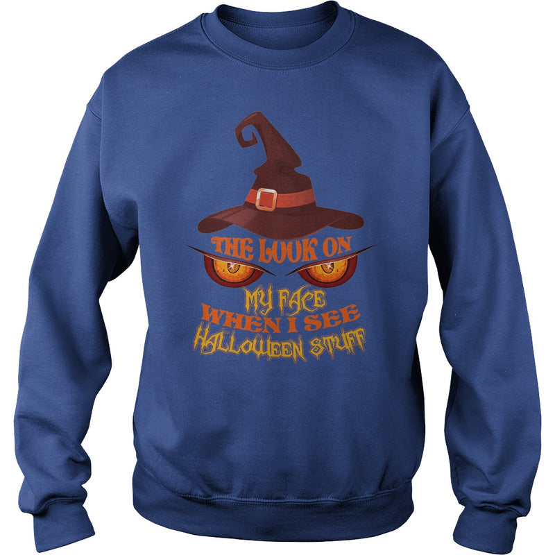 THE LOOK ON MY FACE WHEN I SEE HALLOWEEN STUFF T SHIRT