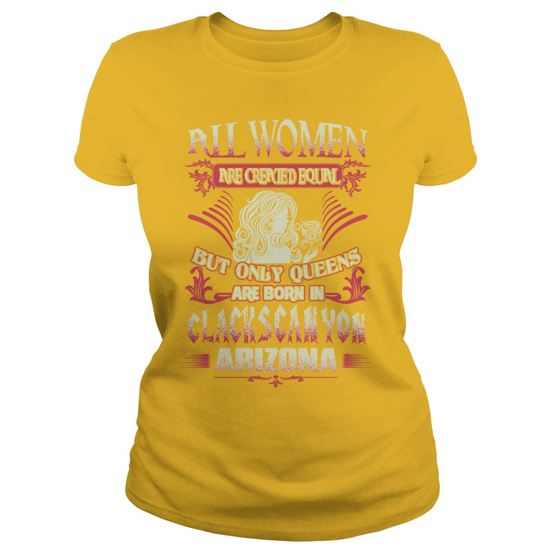 Clacks Canyon T Shirt Queens are born in Clacks Canyon Arizona