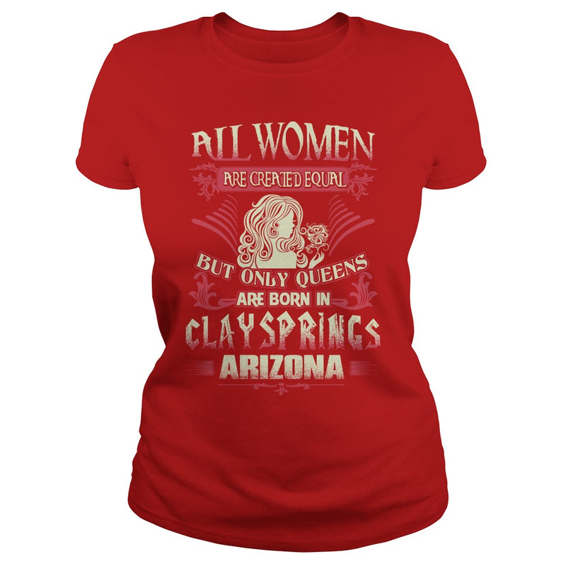 Clay Springs T Shirt Queens are born in Clay Springs Arizona