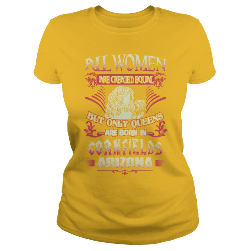 Cornfields T Shirt Queens are born in Cornfields Arizona