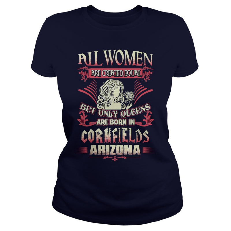 Cornfields T Shirt Queens are born in Cornfields Arizona