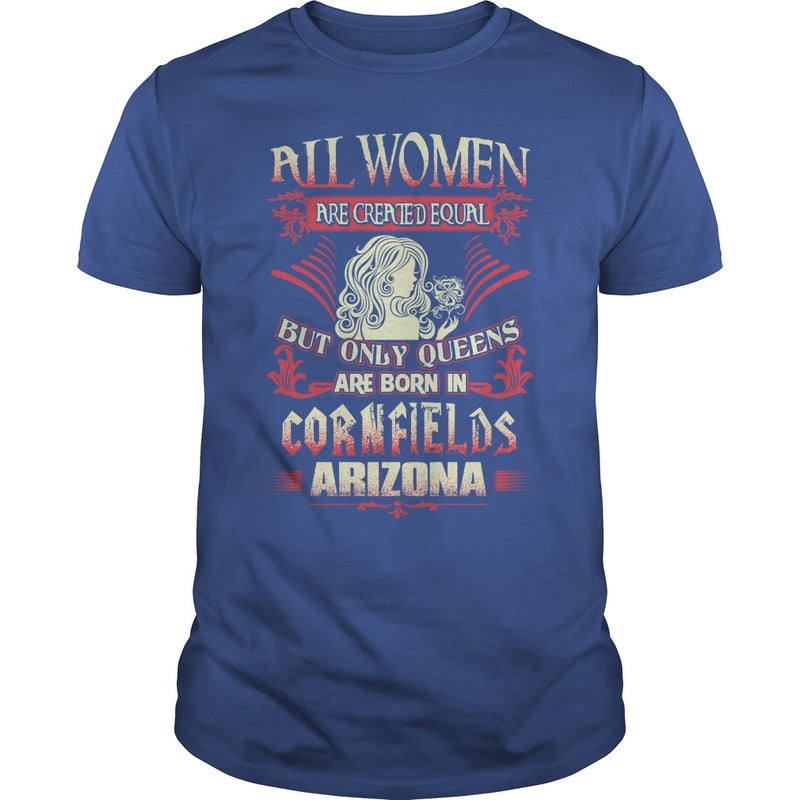 Cornfields T Shirt Queens are born in Cornfields Arizona