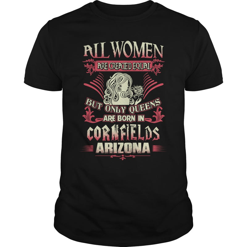Cornfields T Shirt Queens are born in Cornfields Arizona