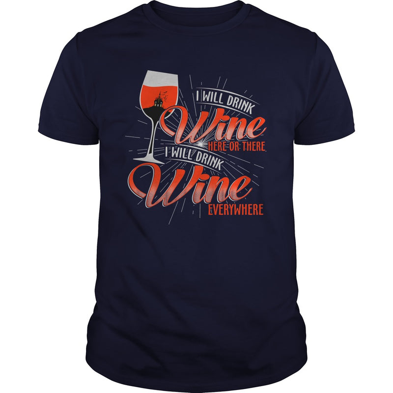 I WILL DRINK WINE HERE OR THERE I WILL DRINK WINE EVERYWHERE